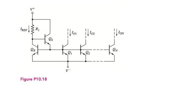Chapter 10, Problem 10.18P, All transistors in the N output current mirror in Figure P10.18 are matched,with a finite  and VA= . 