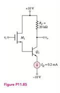 Chapter 11, Problem 11.85P, For the circuit shown in Figure P11.85, determine the small-signal voltage gain, Av=vo/vi. Assume 