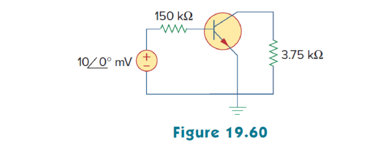 Chapter 19.9, Problem 17PP, For the transistor amplifier of Fig. 19.60, find the voltage gain, current gain, input impedance, 