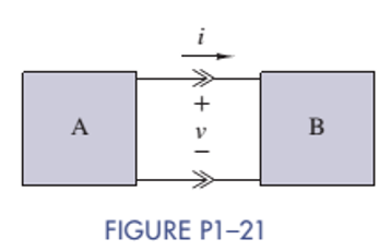 Chapter 1, Problem 1.21P, Two electrical devices are connected as shown in Figure P1-21. Using the reference marks shown in 
