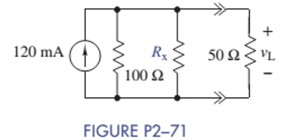 Chapter 2, Problem 2.71P, Select a value of Rx in Figure P2-71 so that vL=2V. Repeat for 4 V and 6 V. Caution: Rx must be 