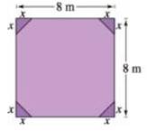 Chapter 1.5, Problem 88E, Geometry Corners of equal size are cut from a square with sides of length 8 meters see figure. a 